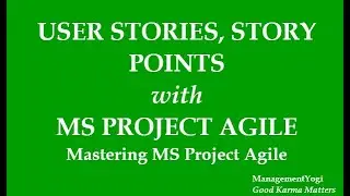 MANAGEMENT YOGI: Working with User Stories, Story Points and Tasks in MS Project Agile