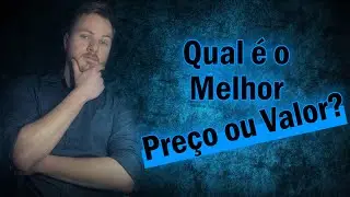 Qual é o melhor, preço ou valor?