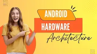 Android Framework - Hardware Architecture in Android