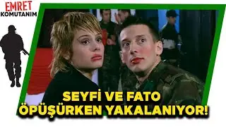 SEYFİ VE FATO ÖPÜŞÜRKEN YAKALANIYOR | Emret Komutanım