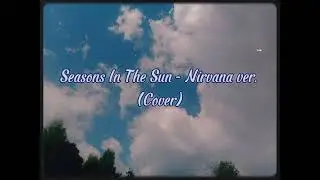 Nirvana - Seasons In The Sun (Cover)