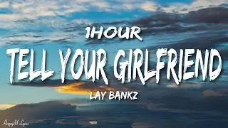 Lay Bankz - Tell Your Girlfriend (Lyrics) [1HOUR]