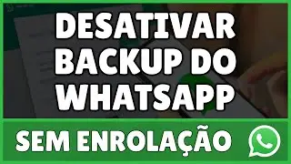 Como Desativar Backup do WhatsApp