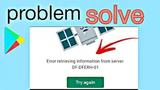 Play store bug error while retrieving information from server df-dferh-01 2022 try again problem fix
