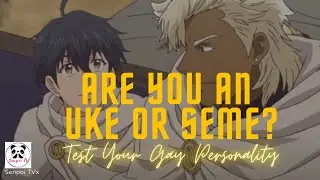 Are you an Uke or Seme? ||Senpai TVx