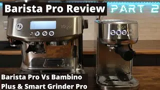 Sage / Breville Barista Pro Series  - Video 2. Barista Pro Vs Bambino Plus & Smart Grinder Pro.