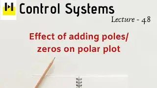 Lecture 48: Effect of adding poles/zeros on polar plot