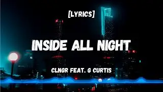 Inside All Night - CLNGR feat. G Curtis [Lyrics Video]