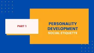 Personality Development and Social Etiquette - Part 1