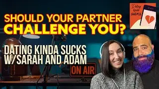 Should Your Partner Challenge You? Dating Kinda Sucks Podcast S06E18