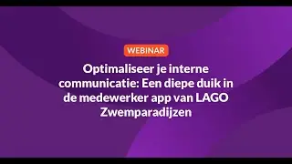 Optimaliseer je interne communicatie: Een diepe duik in de medewerker app van LAGO Zwemparadijzen