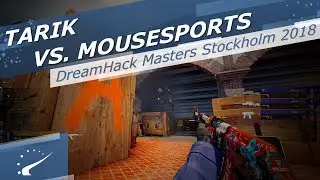 tarik vs. mousesports - DreamHack Masters Stockholm 2018
