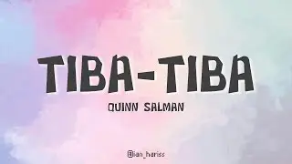 TIBA-TIBA - QUIN SALMAN [LYRICS]