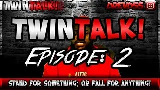 Stand For Something; Or Fall For Anything! - TWIN TALK Ep.2