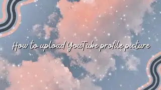 How to upload YouTube profile picture.