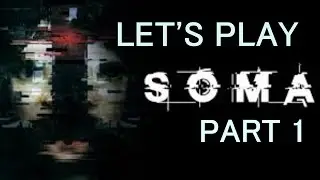 Let's Play SOMA (Blind) Part 1 - Dang, I'm An Idiot