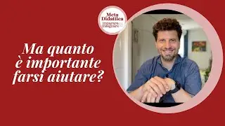Ma quanto è importante farsi aiutare!