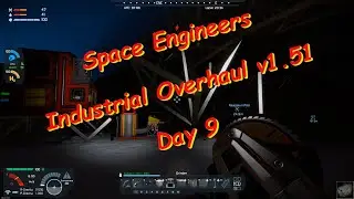 Space Engineers – Season 1 – Day # 9 – Industrial Overhaul – Oops…Run Commander!