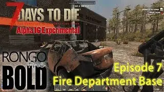 7 Days to Die Season 10 (Alpha 16) | Episode 7 | Fire Department Base