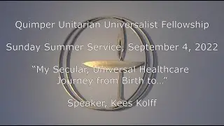 QUUF Sunday Service September 4, 2022, “My Secular, Universal Healthcare Journey
