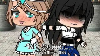 My Queen {Lesbian Glmv - Short Skit}