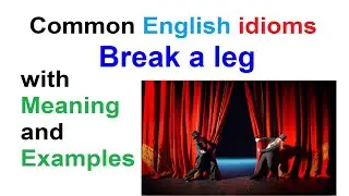 Break a leg.  Learn the Most Common English Idioms (with Meaning and Examples).