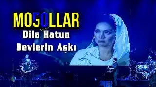Moğollar - Dila Hatun & Devlerin Aşkı  (Moğollar 50. Yıl Konseri)
