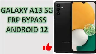 Samsung A13 5G FRP Bypass Android 12 uncut
