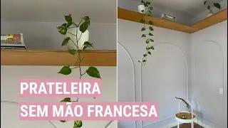 COMO FAZER PRATELEIRA SEM USAR MÃO FRANCESA | DE APÊ NOVO
