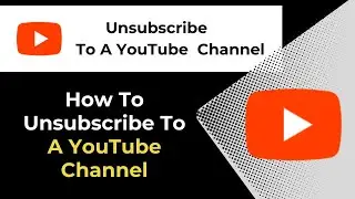 How To Unsubscribe To A YouTube Channel