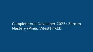 Complete Vue Developer 2023: Zero to Mastery (Pinia, Vitest) FREE