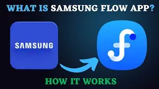 What is Samsung Flow App? How It Works, Key Features & Setup