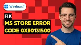 How to Fix Windows 11 Microsoft Store Error Code 0x80131500 [2026 Full Guide]