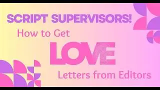Script Supervisors! How to Get Love Letters from Editors