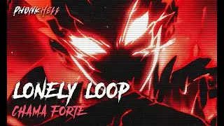 Lonely Loop - CHAMA FORTE (Brazil Phonk)