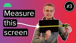 Foldable and Responsive Android Apps - Measuring Flat Screens - Episode 3