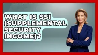 What Is SSI (Supplemental Security Income)? - Get Retirement Help