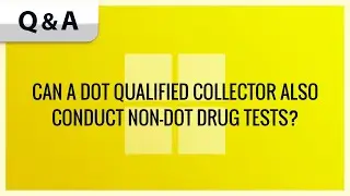 CAN A DOT QUALIFIED COLLECTOR ALSO CONDUCT NON-DOT DRUG TESTS?