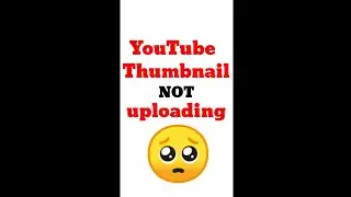 Thumbnails Not Uploading [9/15] issues with upload and saving thumbnails | Known youtube issues 🥺🥺🥺