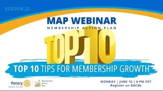Rotary Zones 33/34: MAP Webinar Series - 22 - Top 10 Tips for Membership Growth