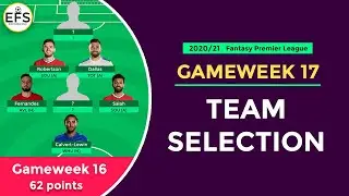TEAM SELECTION: GAMEWEEK 17 | GW16: 62 Points | TEAM REVIEW | | FPL 2020/21