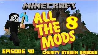 Minecraft - All The Mods 8 - First Playthrough - Episode 40 (Charity Stream Episode)