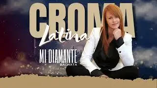 CROMA LATINA  - MI DIAMANTE (BACHATA) 2024