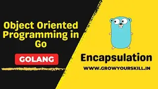 Object Oriented Programming in Golang | Encapsulation | Grow Your Skill
