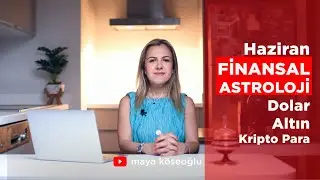Finansal Astroloji HAZİRAN | Kripto Para Astrolojisi | Borsa | Dolar, Euro | Altın, Gümüş | Petrol
