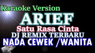 DJ REMIX SATU RASA CINTA - ARIEF (KARAOKE NADA CEWEK / WANITA) DJ REMIX