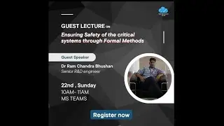 Guest Lecture on Ensuring Safety of the Critical Systems through Formal Methods by Dr Ram Chandra