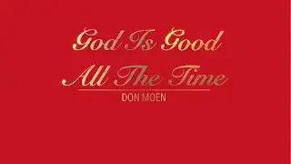 GOD IS GOOD ALL THE TIME WITH LYRICS BY DON MOEN   HD 1080p
