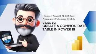 30. Crack the Power BI PL-300 Exam Preparation - Create a common date table in Power BI