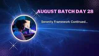 August Batch Day 28 - Serenity Framework Continued...
